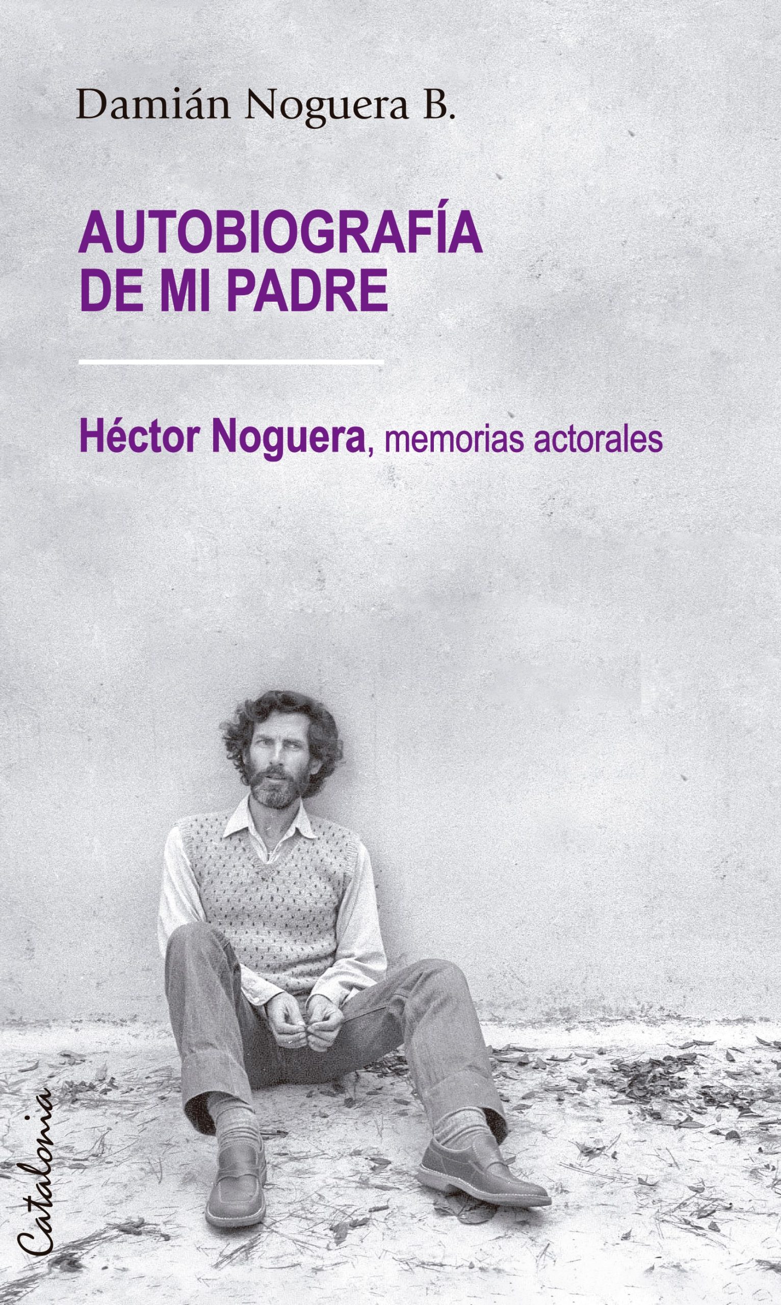 Autobiografía de mi padre. Héctor Noguera, memorias actorales (Paperback)