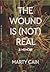 The Wound Is (Not) Real by Marty Cain