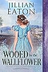 Wooed by the Wallflower by Jillian Eaton