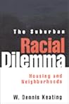 The Suburban Racial Dilemma: Housing and Neighborhoods (Conflicts In Urban & Regional) The Suburban Racial Dilemma: Housing and Neighborhoods (Conflicts In Urban & Regional)