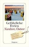 Gefährliche Ferien - Nordsee, Ostsee: mit Bernhard Schlink und vielen anderen Gefährliche Ferien - Nordsee, Ostsee: mit Bernhard Schlink und vielen anderen