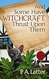 And Some Have Witchcraft Thrust Upon Them (The Discreet Charms of Suburban Sorcery 1)