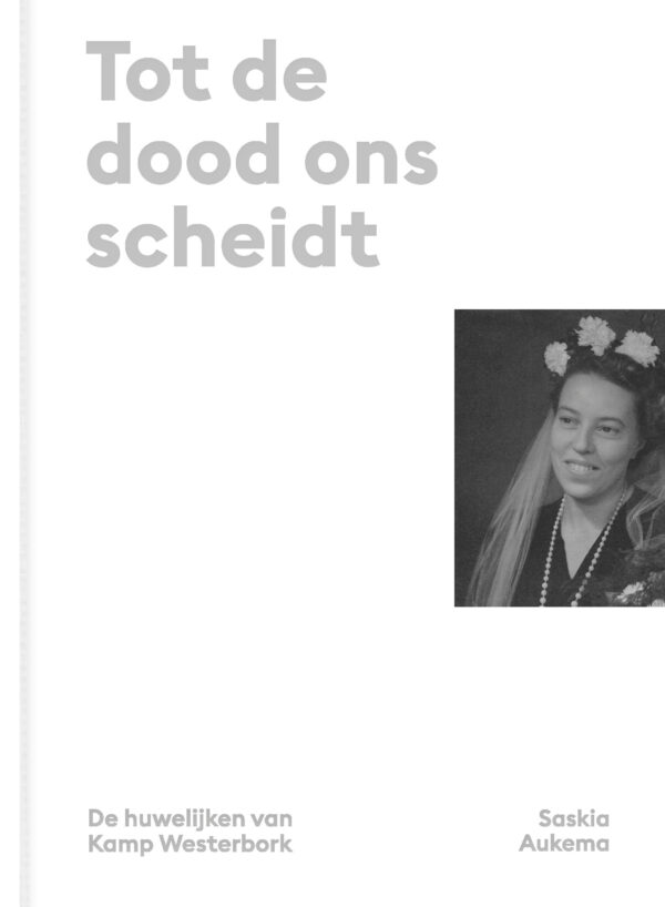 Tot de dood ons scheidt: de huwelijken in Kamp Westerbork (Hardcover)