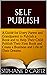 SELF PUBLISH: A Guide for Every Parent and Grandparent to Publish a Book and to Help Their Child Publish Their First Book and Create a Business and Life of Their Dreams