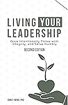 Living your Leadership: Grow Intentionally, Thrive with Integrity, and Serve Humbly