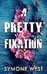 A Pretty Fixation by Symone West