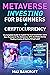 Metaverse Investing For Beginners + Cryptocurrency: The Complete Guide To Exploit The Tech Revolution. Learn How To Invest In The Metaverse, NFTs And Make Money Trading Cryptos & Buying Virtual Land