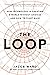 The Loop: How Technology Is Creating a World Without Choices and How to Fight Back