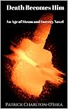Death Becomes Him: An Age of Steam and Sorcery novel (The Age of Steam and Sorcery Book 1) Death Becomes Him: An Age of Steam and Sorcery novel (The Age of Steam and Sorcery Book 1)