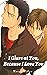 I Glare at You, Because I Love You (English Version): Yaoi Manga