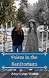Voices in the Sanitorium by Amy Lynn Walsh