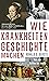 Wie Krankheiten Geschichte machen: Von der Antike bis heute (German Edition)