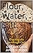 Flour, Water, Salt.: Cracking the Sourdough Code