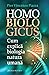 Homo biologicus: cum explic...