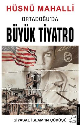 Ortadoğu'da Büyük Tiyatro - Siyasal İslamın Çöküşü