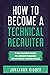 How to Become a Technical Recruiter: A Recruiters Guide to Understanding Technology Based Roles