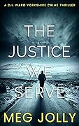 The Justice We Serve: A Yorkshire Murder Mystery