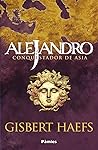 Alejandro. Conquistador de Asia by Gisbert Haefs