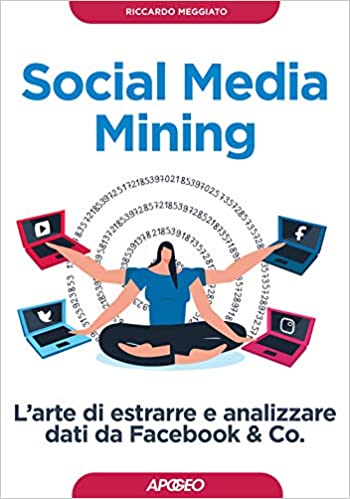 Social Media Mining: L'arte di estrarre e analizzare dati da Facebook & Co.