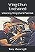 Wing Chun Unchained: Unlocking Wing Chun's Potential