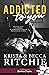Addicted to you by Krista Ritchie