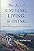 The Art of Cycling, Living, and Dying by D. Stephen Long