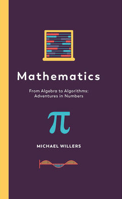 Mathematics From Algebra to Algorithms: Adventures in Numbers (Hardcover)