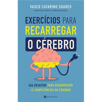 Exercícios para Recarregar o Cérebro - 264 desafios para desenvolver 12 competências do cérebro