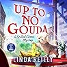 Up to No Gouda by Linda  Reilly