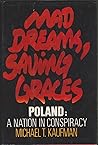 Mad Dreams, Saving Graces: Poland : A Nation in Conspiracy