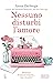 Nessuno disturbi l'amore by Anna Zarlenga