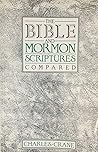 The Bible and Mormon Scriptures Compared The Bible and Mormon Scriptures Compared