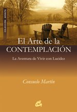 ARTE DE LA CONTEMPLACIÓN, EL: LA AVENTURA DE VIVIR CON LUCIDEZ (Spanish Edition)
