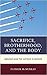 Sacrifice, Brotherhood, and the Body by Patrick McMurray
