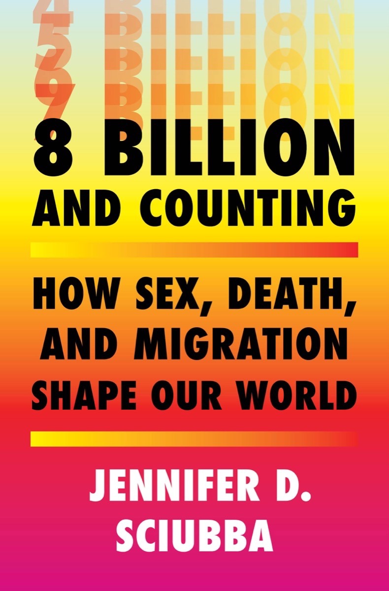 8 Billion and Counting: How Sex, Death, and Migration Shape Our World (Hardcover)