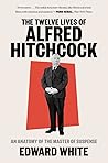 The Twelve Lives of Alfred Hitchcock by Edward White