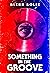 Something in the Groove