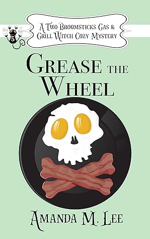 Grease the Wheel (Two Broomsticks Gas & Grill Witch, #5)
