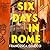 Six Days in Rome