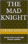 The Mad Knight: An Epic Poem in the High Fantasy tradition (Poetry Books)