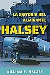 La historia del almirante Halsey (Spanish Edition) La historia del almirante Halsey (Spanish Edition)