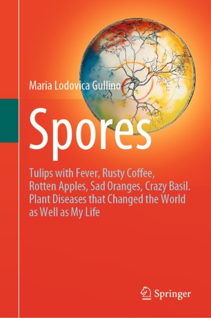 Spores: Tulips with Fever, Rusty Coffee, Rotten Apples, Sad Oranges, Crazy Basil. Plant Diseases that Changed the World as Well as My Life