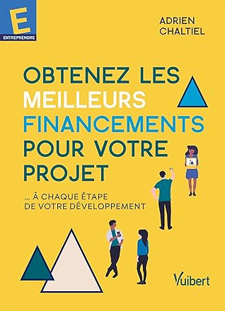 Obtenez les meilleurs financements pour votre projet (French Edition)
