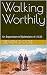 Walking Worthily: An Exposi...