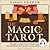 The Magic of Tarot: Your Guide to Intuitive Readings, Rituals, and Spells
