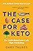 The Case for Keto: The Truth About Low-Carb, High-Fat Eating