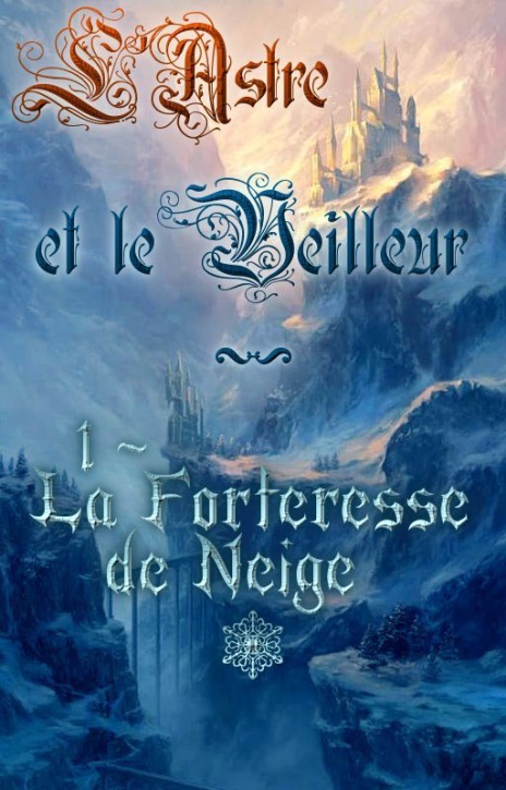 La Forteresse de neige (L'Astre et le Veilleur, #1)