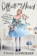Off with My Head: The Definitive Basic B*tch Handbook to Surviving Rock Bottom