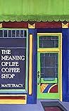 The Meaning Of Life Coffee Shop: A Book About Finding Your Way
