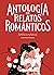 Antología de relatos románticos apasionados (Clásicos ilustrados) (Spanish Edition)